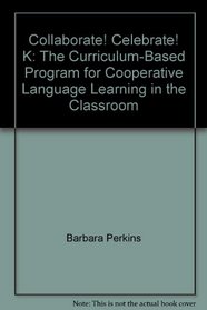 Collaborate! Celebrate! K: The Curriculum-Based Program for Cooperative Language Learning in the Classroom