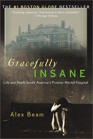 Gracefully Insane: Life and Death Inside America's Premier Mental Hospital