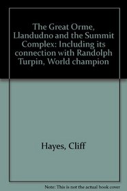 The Great Orme, Llandudno and the Summit Complex: Including its connection with Randolph Turpin, World champion