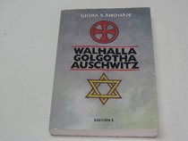 Walhalla, Golgotha, Auschwitz: Uber die Interdependenz von Deutschen und Juden (German Edition)