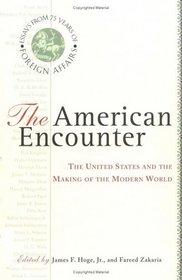 The American Encounter: The United States and the Making of the Modern World : Essays from 75 Years of Foreign Affairs