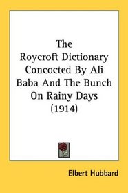 The Roycroft Dictionary Concocted By Ali Baba And The Bunch On Rainy Days (1914)