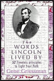 The Words Lincoln Lived By: 52 Timeless Principles to Light Your Path