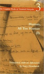 Human, All Too Human (I): A Book for Free Spirits, Volume 3 (The Complete Works of Friedrich Nietzsch)