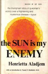 The Sun Is My Enemy: One Woman's Victory over Mysterious and Dreaded Disease