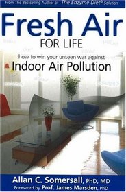 Fresh Air for Life: How to Win Your Unseen War Against Indoor Air Pollution