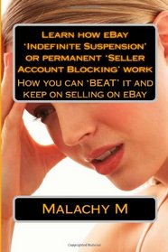 Learn how eBay 'Indefinite Suspension' & permanent 'Seller Account Blocking' work: How to 'BEAT' it and keep on selling on eBay