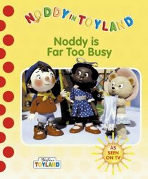Noddy Is Far Too Busy (Noddy TV Tie in)