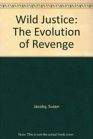 Wild Justice: The Evolution of Revenge (Harper Colophon Books)