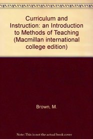 Curriculum and Instruction: an Introduction to Methods of Teaching (Macmillan international college edition)