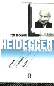 Heidegger and French Philosophy: Humanism, Antihumanism and Being