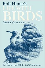 Rob Hume's Life With Birds: Memoirs of a Naturalist