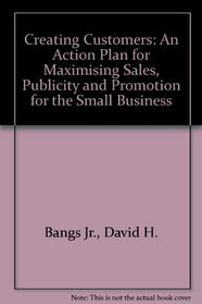 Creating Customers: An Action Plan for Maximising Sales, Publicity and Promotion for the Small Business