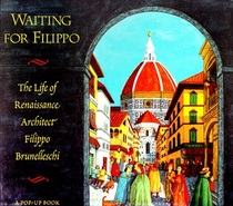Waiting for Filippo: The Life of Renaissance Architect Filippo Burnelleschi