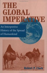 The Global Imperative : An Interpretive History of the Spread of Humankind (Global History Series)