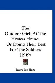 The Outdoor Girls At The Hostess House: Or Doing Their Best For The Soldiers (1919)