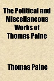 The Political and Miscellaneous Works of Thomas Paine