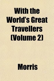 With the World's Great Travellers (Volume 2)