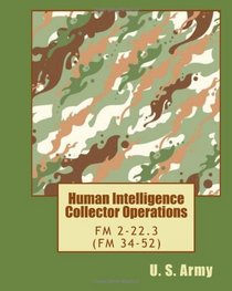 Human Intelligence Collector Operations: FM 2-22.3 (FM 34-52)