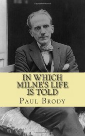 In Which Milne's Life Is Told: A Biography of Winnie the Pooh Author A.A. Milne