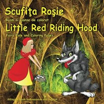 Scufita Rosie. Basm si planse de colorat. Little Red Riding Hood. Fairy Tale and Coloring Pages: Bilingual Picture Book for Kids in Romanian and English (Romanian Edition)