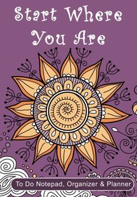 Start Where You Are: To Do Notepad, Organizer & Planner (2017 Funny, Humorous, and Inspirational 2017 Daily Planners and Organizers for Women)