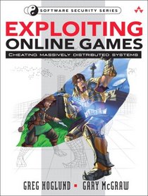 Exploiting Online Games: Cheating Massively Distributed Systems (Addison-Wesley Software Security Series)