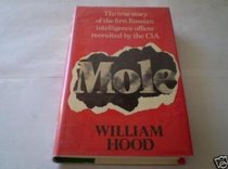 Mole: The True Story of the First Russian Intelligence Officer Recruited by the C.I.A.