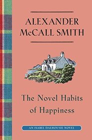 The Novel Habits of Happiness: An Isabel Dalhousie Novel (The Isabel Dalhousie Series)
