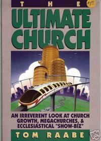The Ultimate Church: An Irreverent Look at Church Growth, Megachurches, & Ecclesiastical 