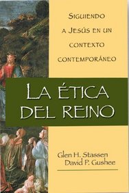 La Etica Del Reino: Siguiendo a Jesús en un contexto contemporáneo (Spanish Edition)