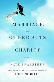 Marriage and Other Acts of Charity: A Memoir