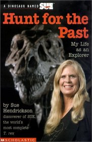 Hunt for the Past: My Life As an Explorer (A Dinosaur Named Sue)