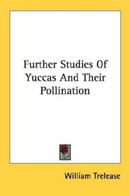 Further Studies Of Yuccas And Their Pollination