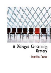 A Dialogue Concerning Oratory (Large Print Edition)