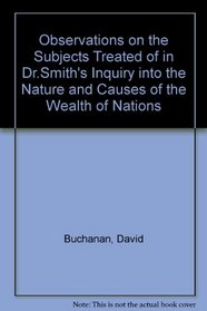 Observations on the Subjects Treated of in Dr. Smith's Inquiry into the Nature and Causes of the Wealth of Nations