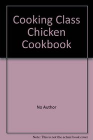 Cooking Class Chicken Cookbook