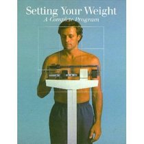 Setting Your Weight: A Complete Program (Fitness, Health and Nutrition)