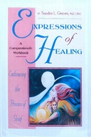 Expressions of Healing: Embracing the Process of Grief a Compassionate Workbook