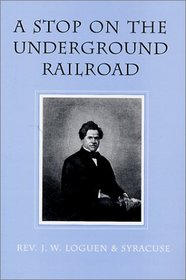 A Stop on the Underground Railroad: Rev. J.W. Loguen & Syracuse