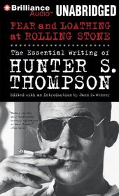 Fear and Loathing at Rolling Stone: The Essential Writing of Hunter S. Thompson