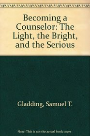 Becoming a Counselor: The Light, the Bright, and the Serious