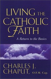 Living the Catholic Faith: Rediscovering the Basics