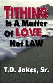 Tithing Is A Matter Of Love Not The Law