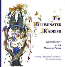 The Illuminated Kaddish: Interpretations of the Mourner s Prayer