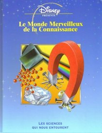Le Monde Merveilleux De La Connaissance: Les Sciences Qui Nous Entourent (French Text) (Disney Presente)