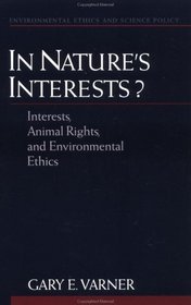 In Nature's Interests?: Interests, Animal Rights, and Environmental Ethics (Environmental Ethics and Science Policy Series)