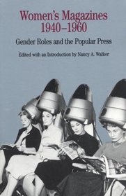 Women's Magazines, 1940-1960 : Gender Roles and the Popular Press (The Bedford Series in History and Culture)