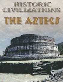 The Aztecs (Historic Civilizations)