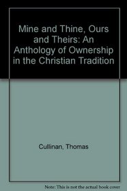 Mine and Thine, Ours and Theirs: An Anthology of Ownership in the Christian Tradition